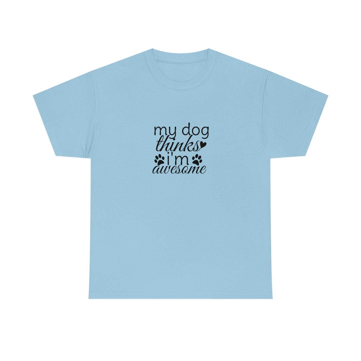 My Dog Thinks I'm Awesome Tee