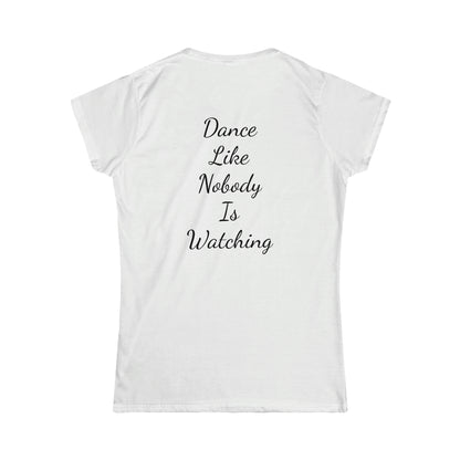 Dance like nobody is watching Tee