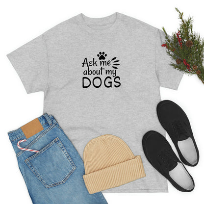 Ask Me About My Dogs Tee