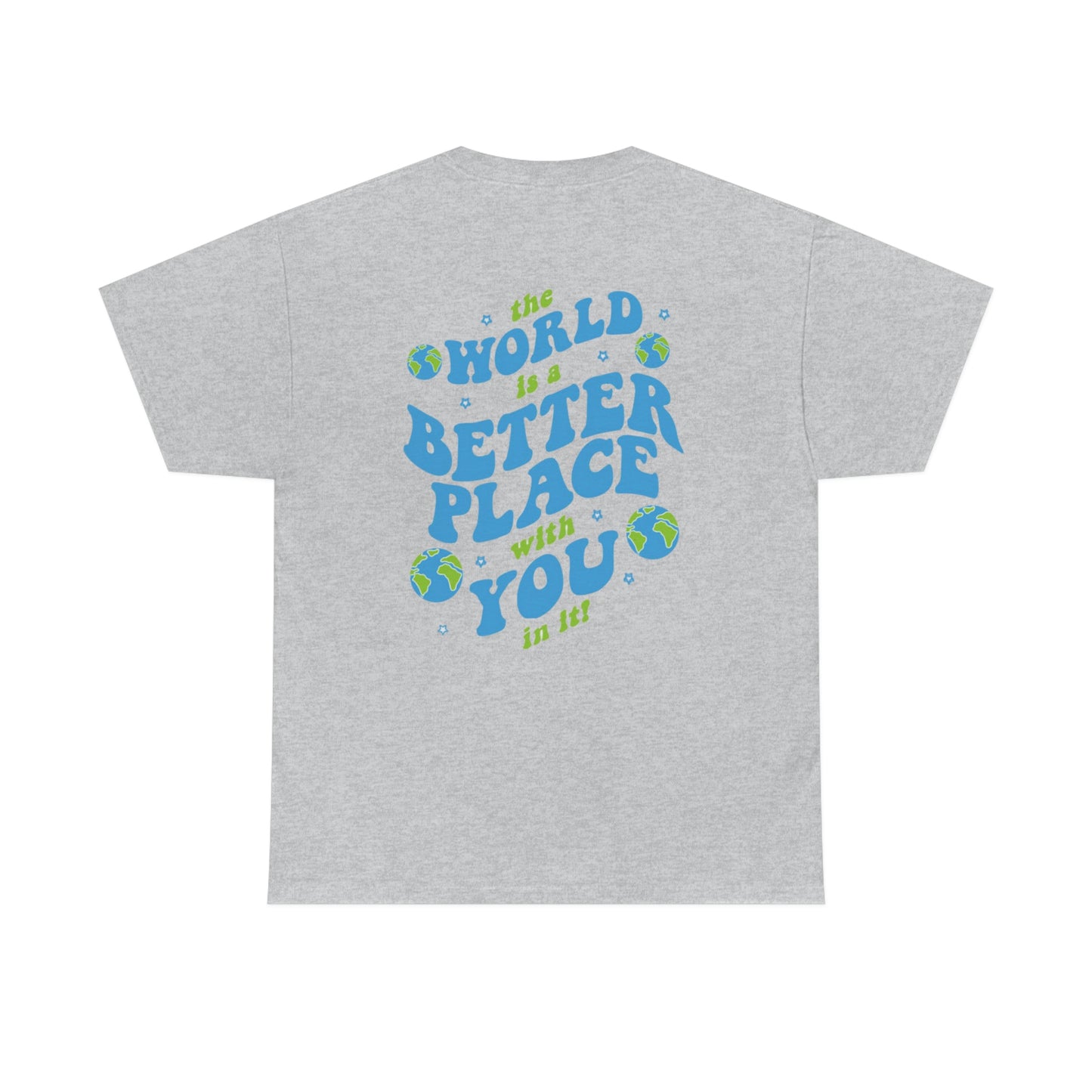 The World Is A Better Place With You In It Tee