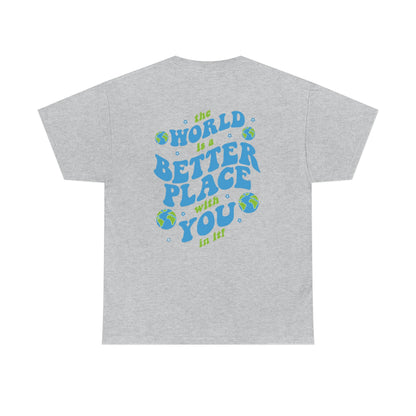 The World Is A Better Place With You In It Tee