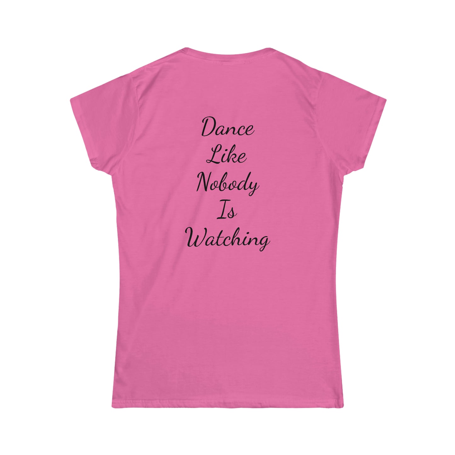 Dance like nobody is watching Tee