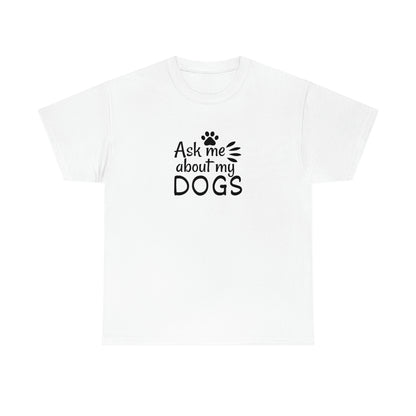 Ask Me About My Dogs Tee