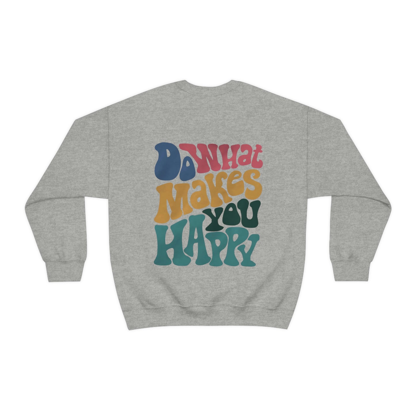 Do What Makes You Happy Sweatshirt