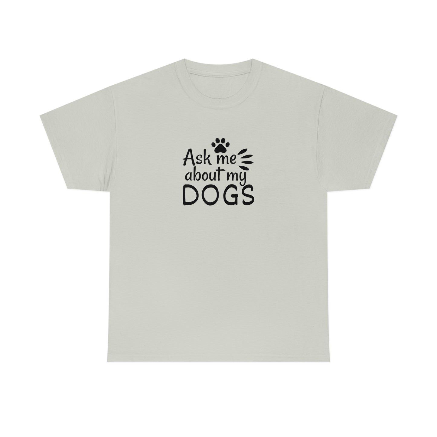 Ask Me About My Dogs Tee