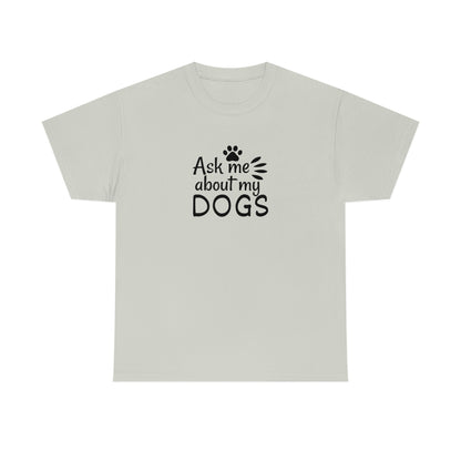 Ask Me About My Dogs Tee