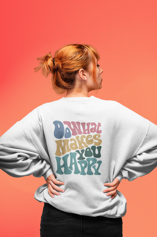 Do What Makes You Happy Sweatshirt