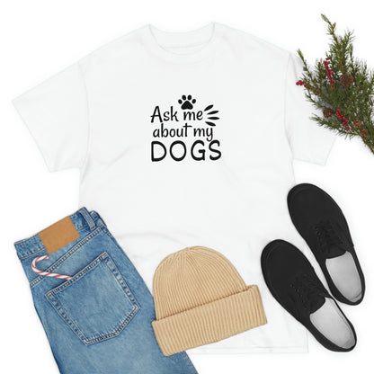 Ask Me About My Dogs Tee