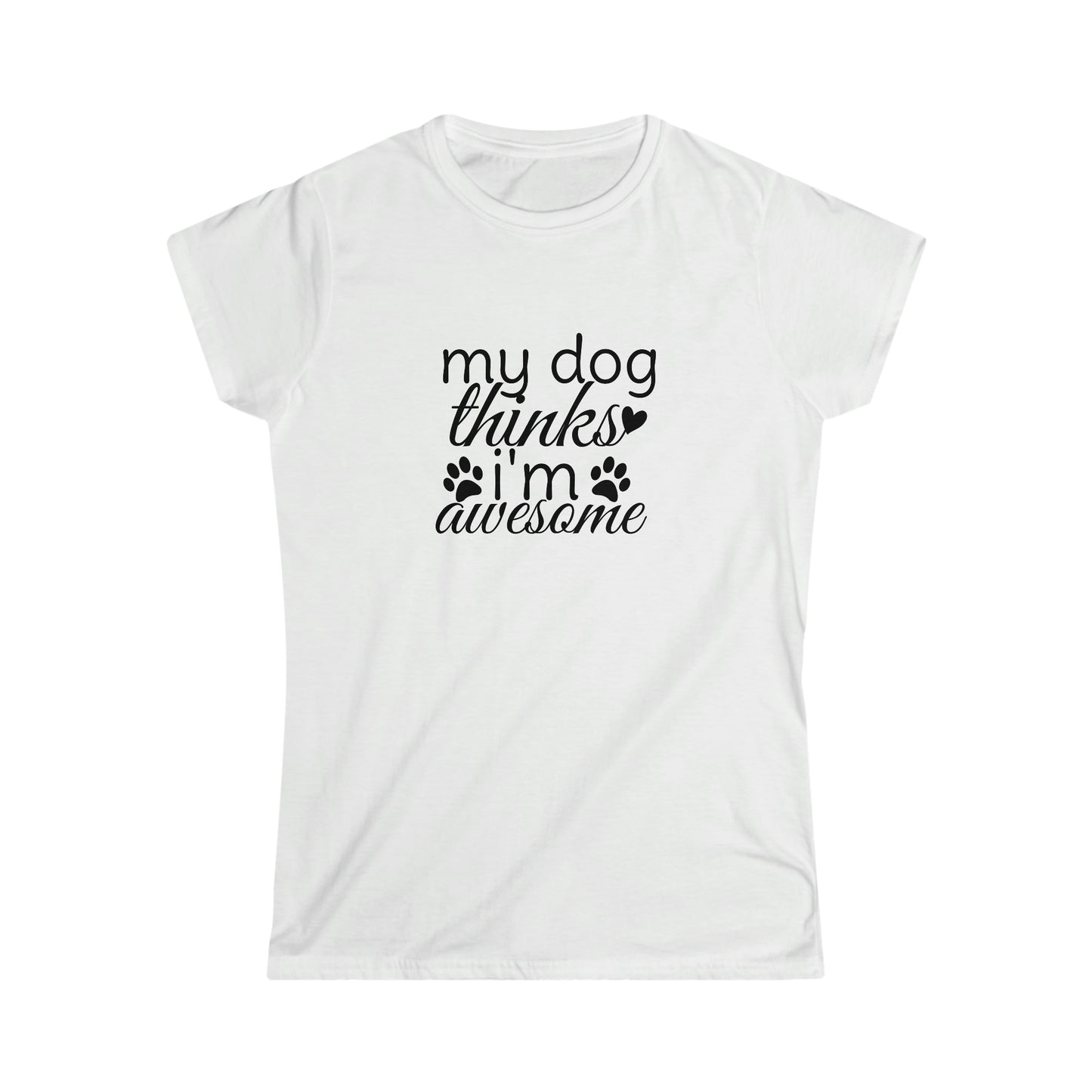 My Dog Thinks I'm Awesome Softstyle Tee