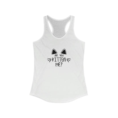 Are You Kitten Me Racerback Tank