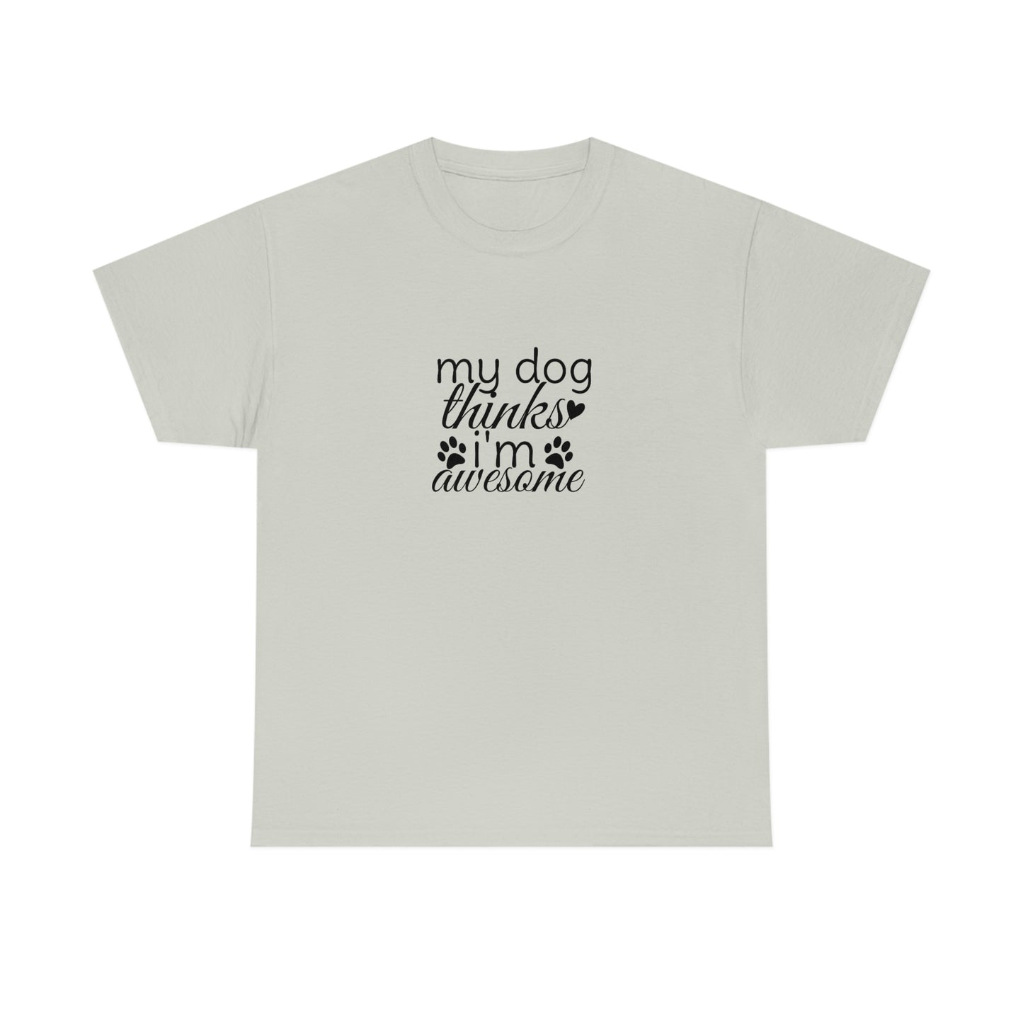 My Dog Thinks I'm Awesome Tee