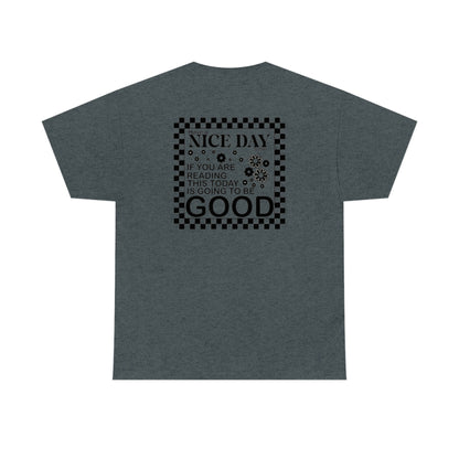 Today Is Going To Be Good Tee