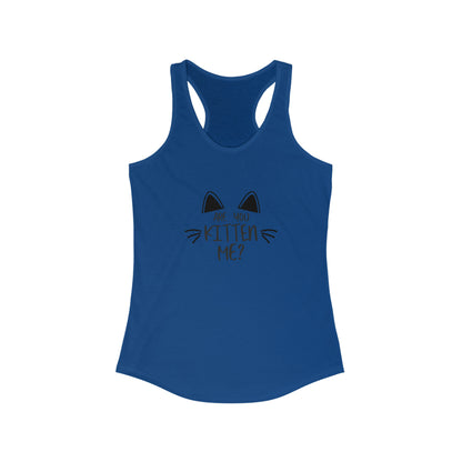 Are You Kitten Me Racerback Tank