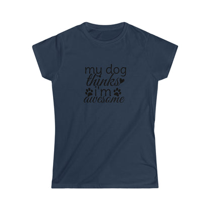 My Dog Thinks I'm Awesome Softstyle Tee