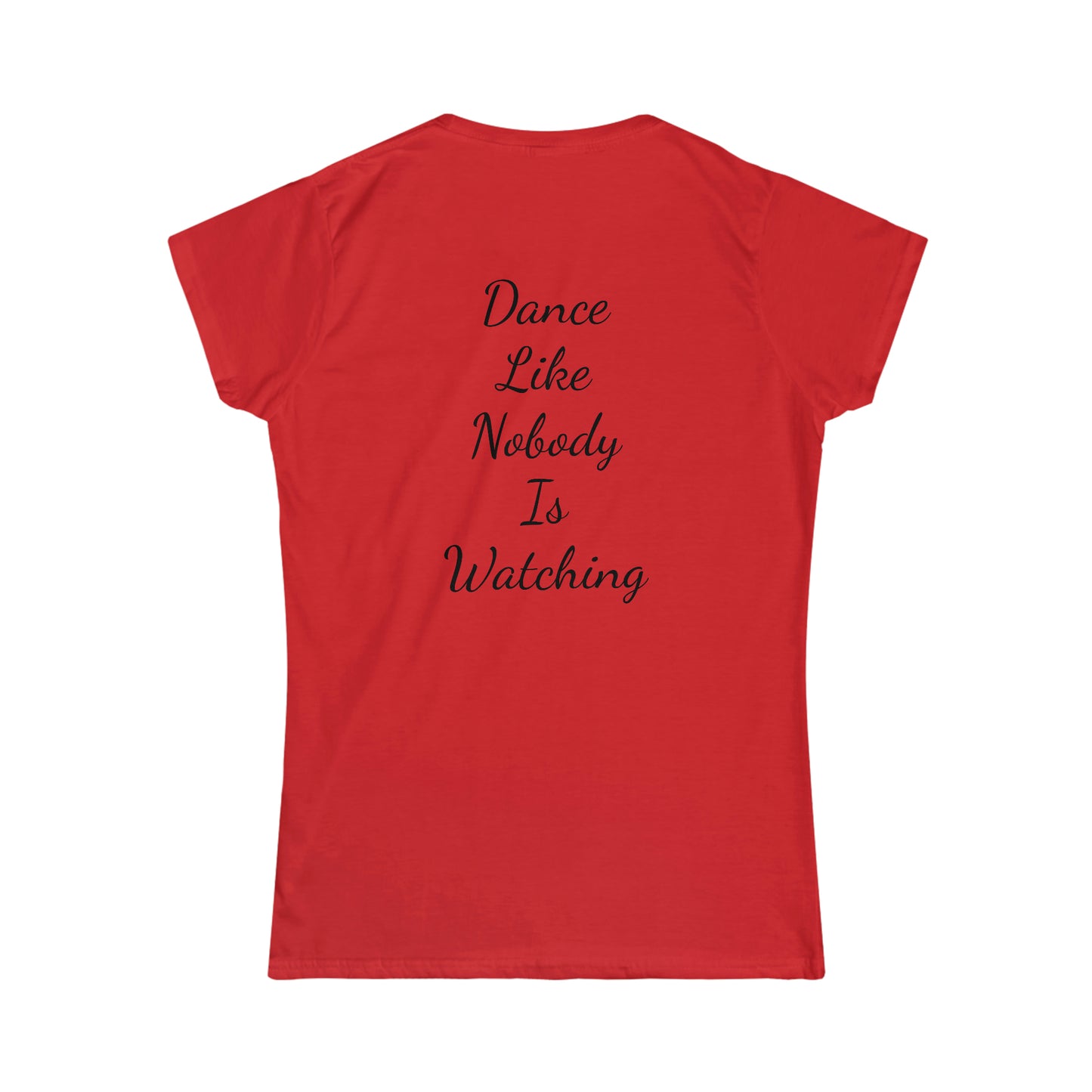 Dance like nobody is watching Tee