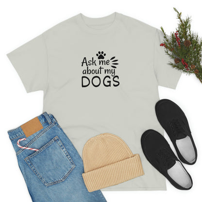 Ask Me About My Dogs Tee