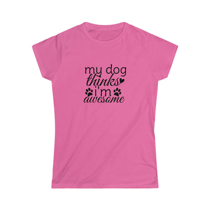 My Dog Thinks I'm Awesome Softstyle Tee