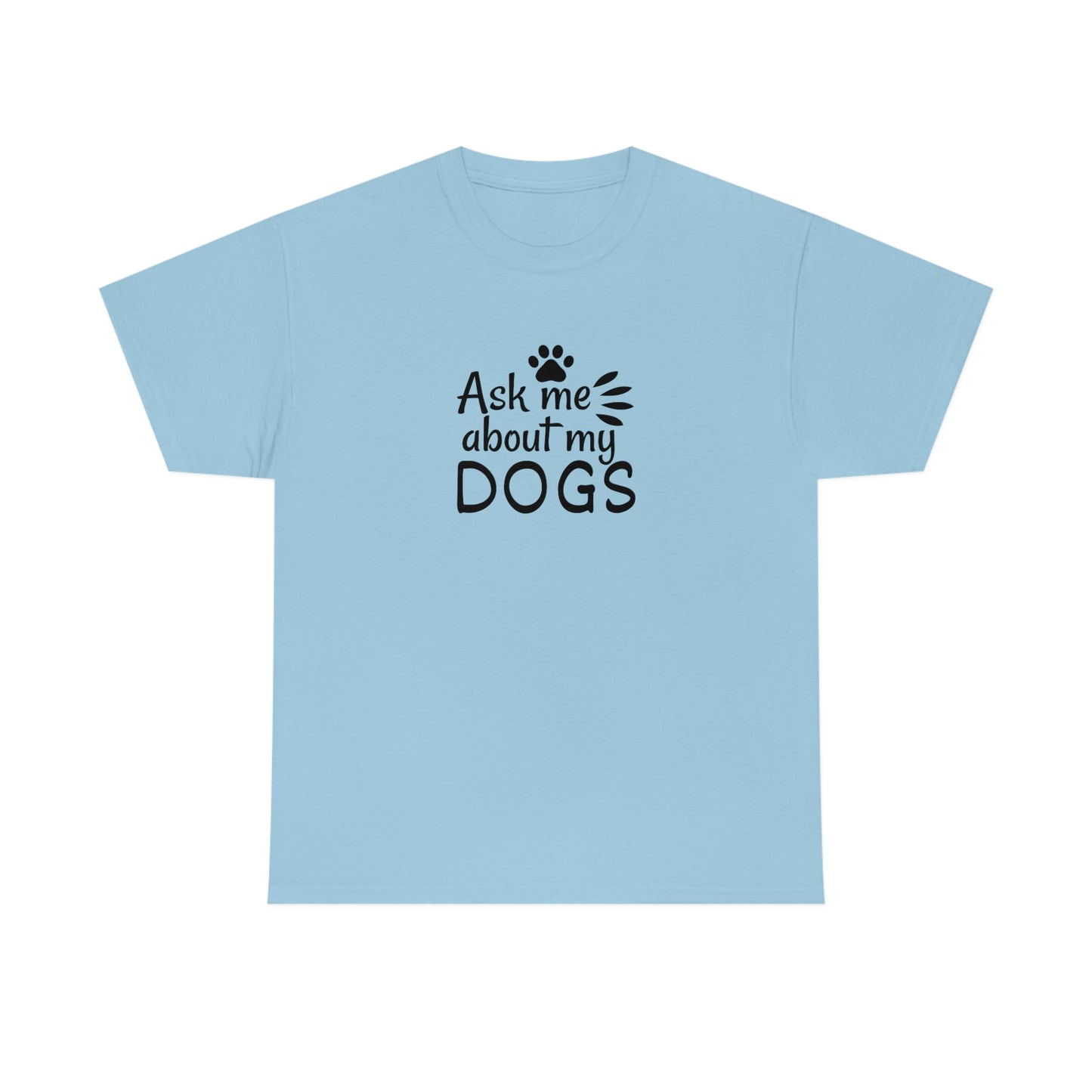 Ask Me About My Dogs Tee