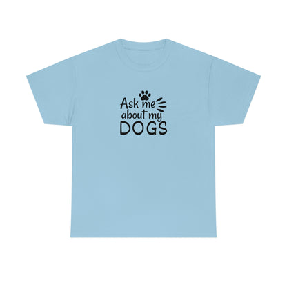 Ask Me About My Dogs Tee