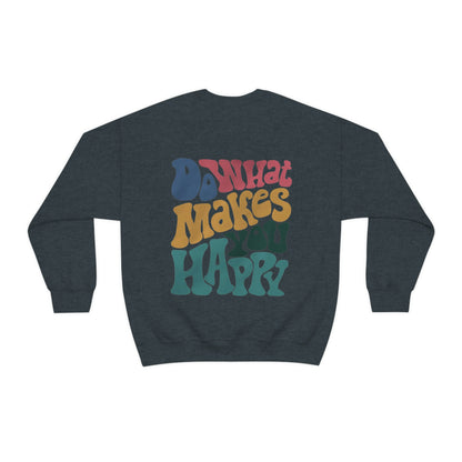 Do What Makes You Happy Sweatshirt