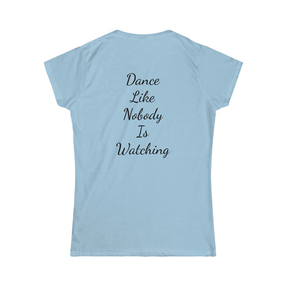 Dance like nobody is watching Tee