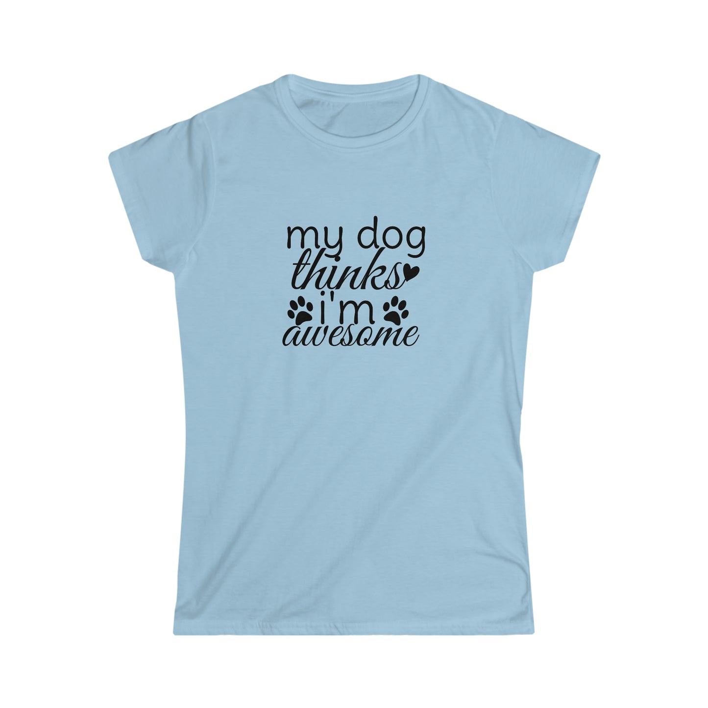 My Dog Thinks I'm Awesome Softstyle Tee